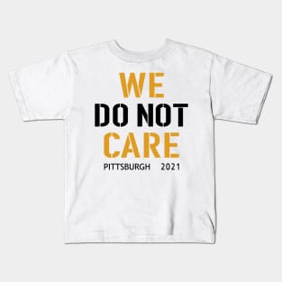 Pittsburgh Steelers Football Fans, WE DO NOT CARE Kids T-Shirt